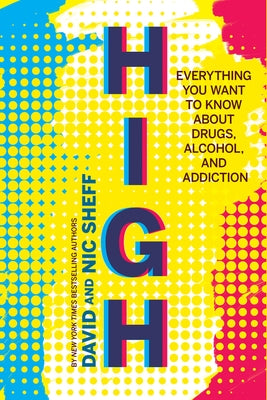 High: Everything You Want to Know about Drugs, Alcohol, and Addiction by Sheff, David