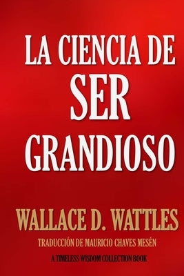 La Ciencia de Ser Grandioso by Chaves Mesen, Mauricio