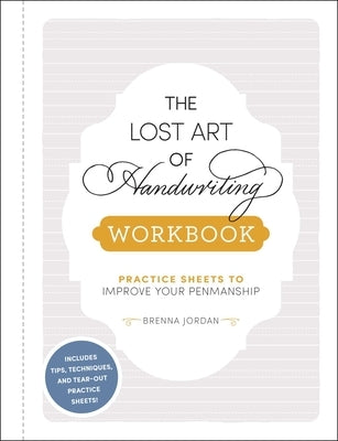 The Lost Art of Handwriting Workbook: Practice Sheets to Improve Your Penmanship by Jordan, Brenna