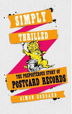 Simply Thrilled: The Preposterous Story of Postcard Records by Goddard, Simon