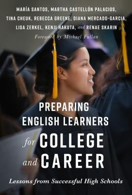 Preparing English Learners for College and Career: Lessons from Successful High Schools by Santos, Mar&#237;a