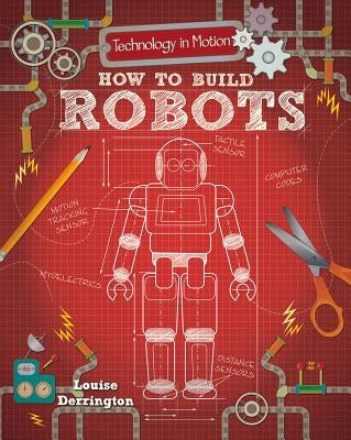 How to Build Robots by Derrington, Louise