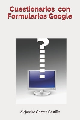 Cuestionatios con Formularios Google by Chavez Castillo, Alejandro