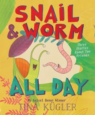 Snail and Worm All Day: Three Stories about Two Friends by K&#252;gler, Tina