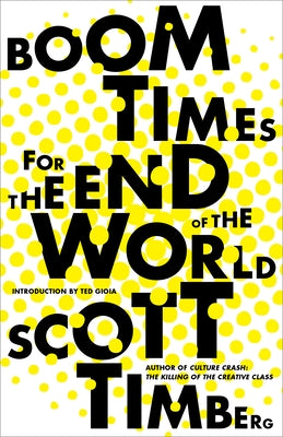 Boom Times for the End of the World by Timberg, Scott