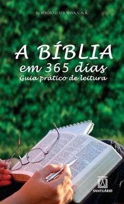 A Bíblia em 365 dias: Guia prático de leitura by Silva, Pe S&#233;rgio Luiz E.