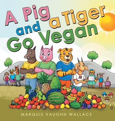 A Pig and a Tiger Go Vegan by Wallace, Marquis Vaughn
