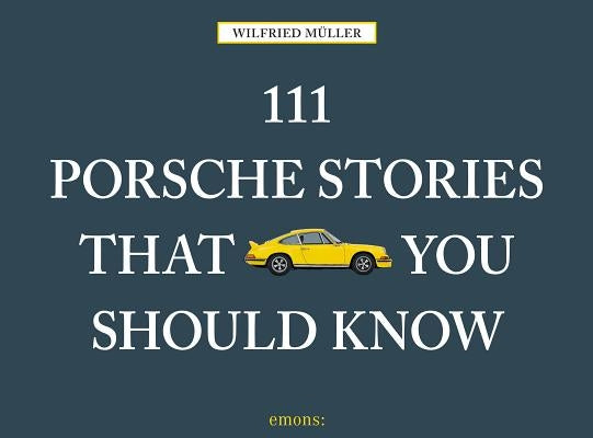 111 Porsche Stories You Should Know Revised & Updated by Muller, Wilfried