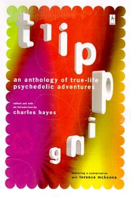 Tripping: An Anthology of True-Life Psychedelic Adventures by Hayes, Charles