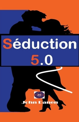 Séduction 5.0 by Danen, John