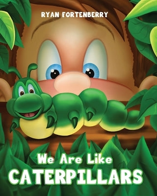 We Are Like CATERPILLARS by Fortenberry, Ryan