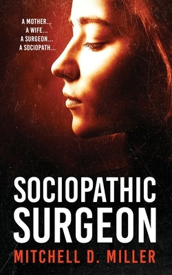 Sociopathic Surgeon by Miller, Mitchell D.