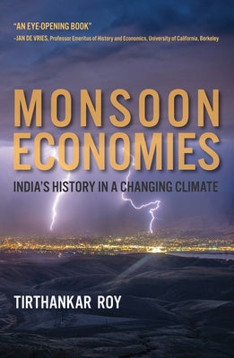 Monsoon Economies: India's History in a Changing Climate by Roy, Tirthankar