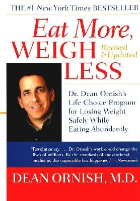 Eat More, Weigh Less: Dr. Dean Ornish's Life Choice Program for Losing Weight Safely While Eating Abundantly by Ornish, Dean