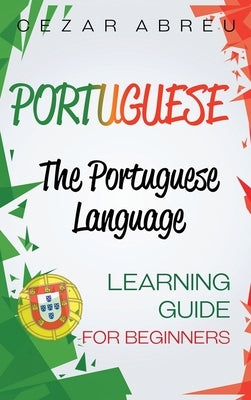 Portuguese: The Portuguese Language Learning Guide for Beginners by Abreu, Cezar