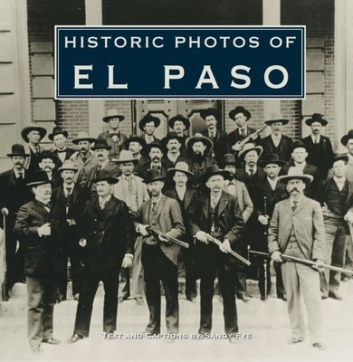 Historic Photos of El Paso by Fye, Sandra