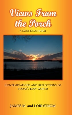 Views From the Porch: Contemplations and reflections of today's busy world by Strom, James M.