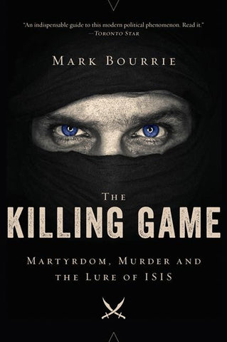 The Killing Game: Martyrdom, Murder, and the Lure of Isis by Bourrie, Mark