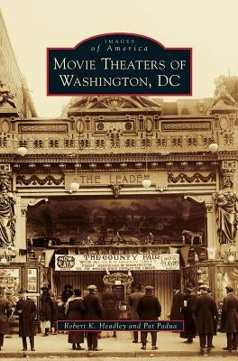 Movie Theaters of Washington, DC by Headley, Robert K.