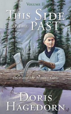 This Side of the Past: Volume II: Dick and the Mission Girls by Hagedorn, Doris a.