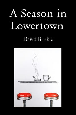 A Season in Lowertown by Blaikie, David