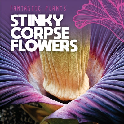 Stinky Corpse Flowers by Griffin, Mary