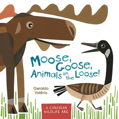 Moose, Goose, Animals on the Loose!: A Canadian Wildlife ABC by Val&#233;rio, Geraldo