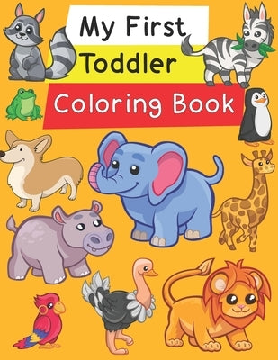 My First Toddler Coloring Book: Fun with Numbers, Letters, Shapes, Colors, and Animals! by Williams, Elaine D.