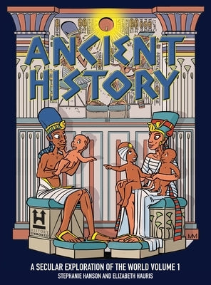 Ancient History: A Secular Exploration of the World: Volume 1 by Hanson, Stephanie