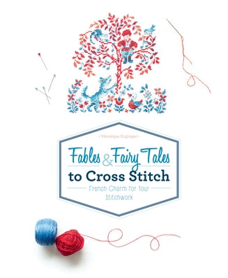 Fables & Fairy Tales to Cross Stitch: French Charm for Your Stitchwork by Enginger, V&#233;ronique