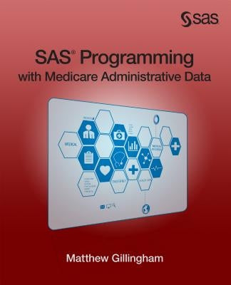 SAS Programming with Medicare Administrative Data by Gillingham, Matthew