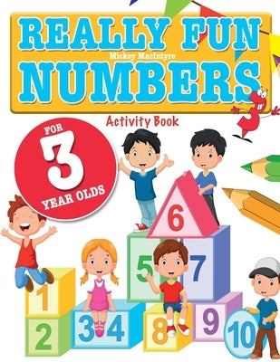 Really Fun Numbers For 3 Year Olds: A fun & educational counting numbers activity book for three year old children by MacIntyre, Mickey