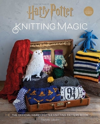 Harry Potter: Knitting Magic: The Official Harry Potter Knitting Pattern Book by Gray, Tanis