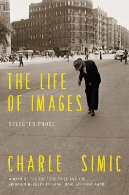 The Life of Images by Simic, Charles