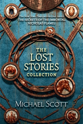 The Secrets of the Immortal Nicholas Flamel: The Lost Stories Collection by Scott, Michael