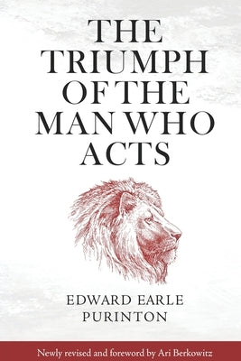 The Triumph of the Man Who Acts by Purinton, Edward Earle