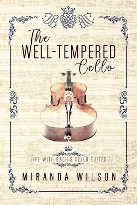 The Well-Tempered Cello by Wilson, Miranda