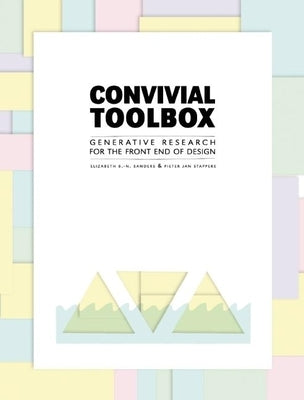 Convivial Toolbox: Generative Research for the Front End of Design by Sanders, Liz