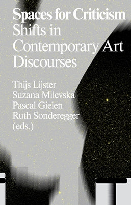 Spaces for Criticism: Shifts in Contemporary Art Discourses by Gielen, Pascal