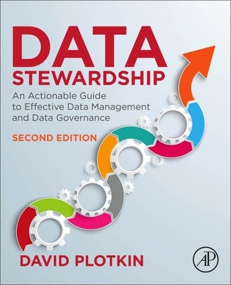 Data Stewardship: An Actionable Guide to Effective Data Management and Data Governance by Plotkin, David