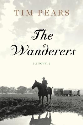 The Wanderers: The West Country Trilogy by Pears, Tim