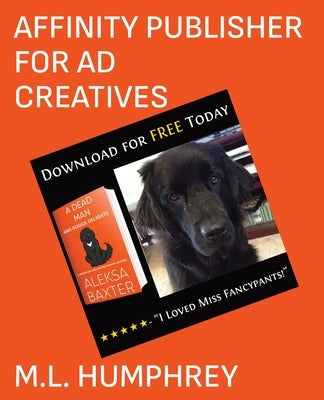 Affinity Publisher for Ad Creatives by Humphrey, M. L.