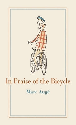 In Praise of the Bicycle by Aug&#233;, Marc