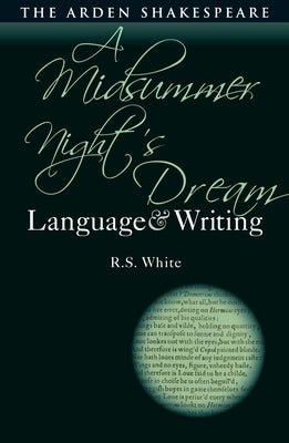 A Midsummer Night's Dream: Language and Writing by White, R. S.