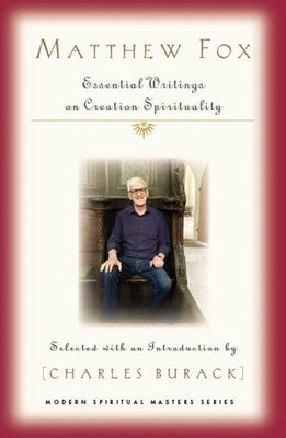 Matthew Fox: Essential Writings on Creation Spirituality by Burack, Charles