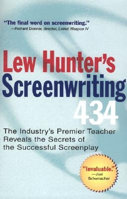 Lew Hunter's Screenwriting 434: The Industry's Premier Teacher Reveals the Secrets of the Successful Screenplay by Hunter, Lew