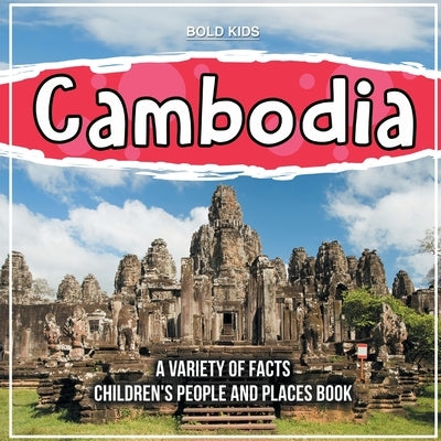 What Is In Cambodia? A Variety Of Facts Children's People And Places Book by Kids, Bold