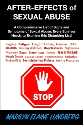 After-Effects of Sexual Abuse: A Comprehensive List of Signs and Symptoms of Sexual Abuse. Every Survivor Needs to Examine this Disturbing List! by Lundberg, Marilyn