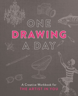 One Drawing a Day: A Creative Workbook for the Artist in You by Hayes, Nadia