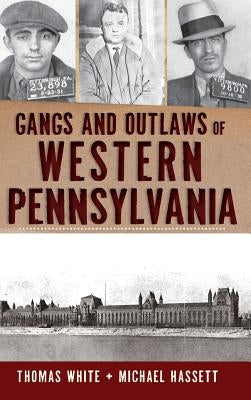 Gangs and Outlaws of Western Pennsylvania by Hassett, Michael